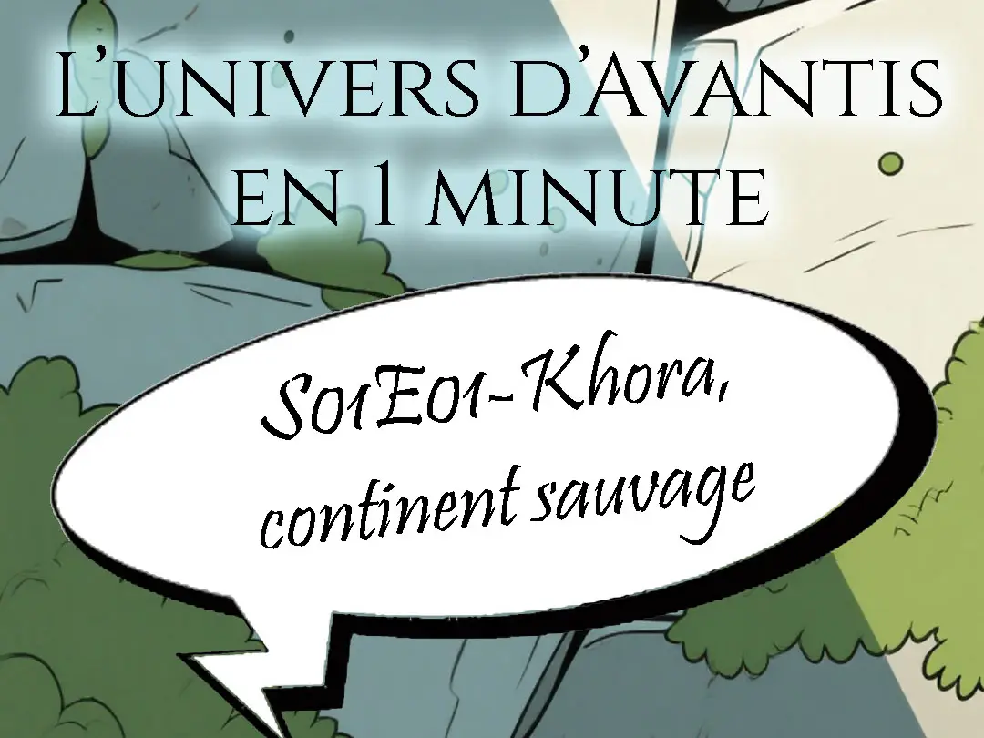 You are currently viewing L’univers d’Avantis en 1 minute. S01E01-Khora, continent sauvage